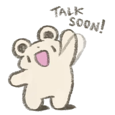 A cream bear character waving, saying talk soon